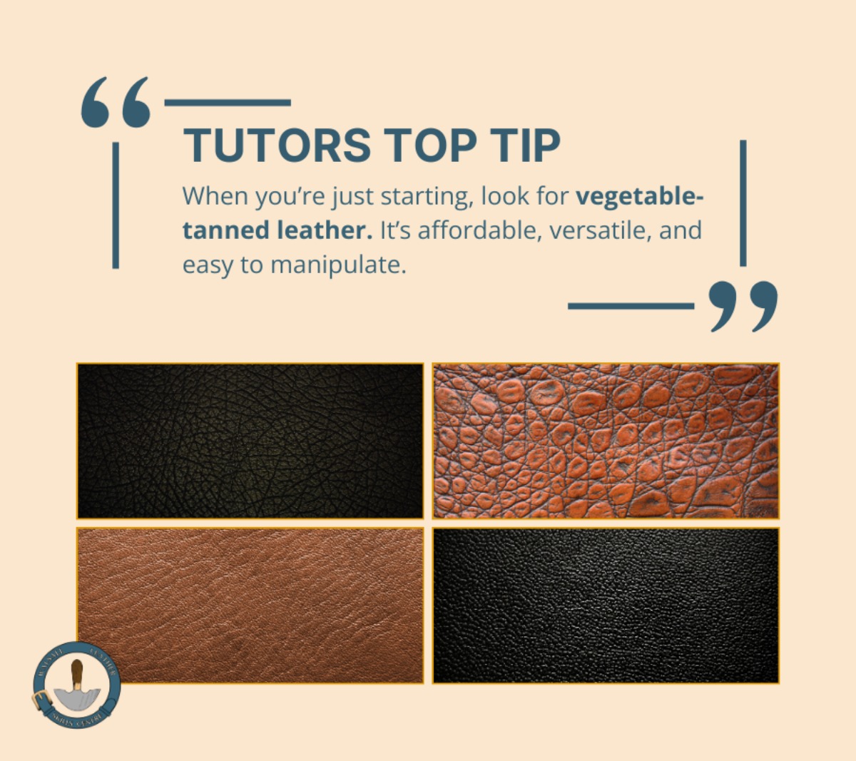 Tutors Top Tip at Walsall Leather Skills centre graphic with ‘When you’re just starting, look for vegetable-tanned leather. It’s affordable, versatile, and easy to manipulate.’ Along with the Walsall Leather Skills Centre logo and four images of different types of leather with full grain and vegetable tanned.