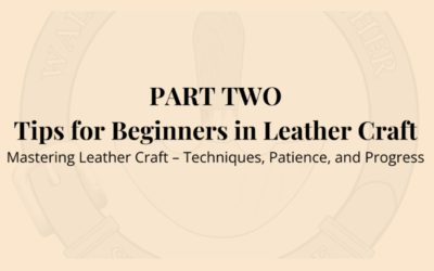 Part 2: Tips for Beginners in Leather Craft: Mastering Leather Craft – Techniques, Patience, and Progress